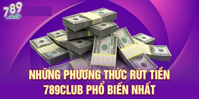 Những hình thức rút tiền 789Club