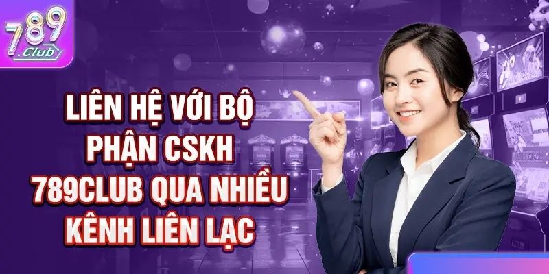 Những phương thức liên hệ 789club nhanh nhất 