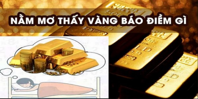 Nằm Mơ Thấy Vàng - Ý Nghĩa Là Gì Và Con Số Đẹp Chốt Là Trúng